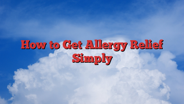 How to Get Allergy Relief Simply