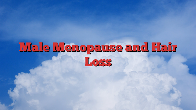 Male Menopause and Hair Loss