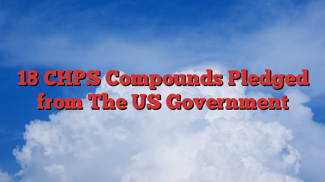 18 CHPS Compounds Pledged from The US Government