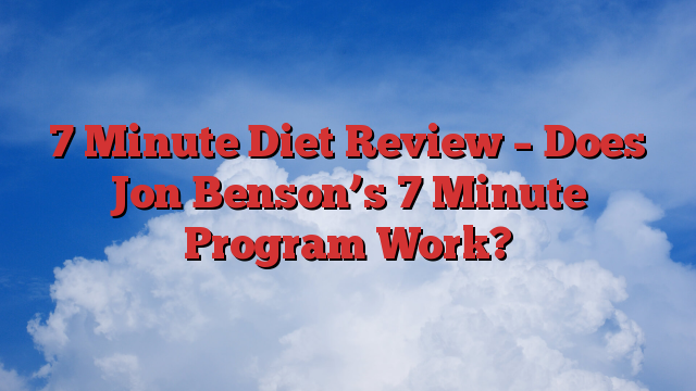 7 Minute Diet Review – Does Jon Benson’s 7 Minute Program Work?