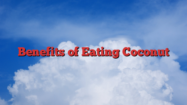 Benefits of Eating Coconut