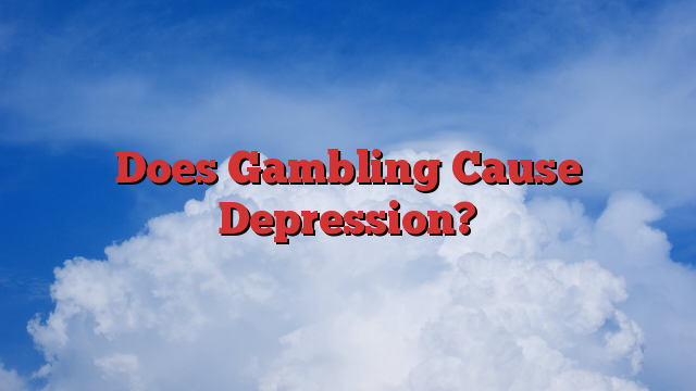 Does Gambling Cause Depression?
