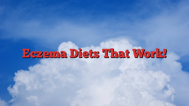Eczema Diets That Work!