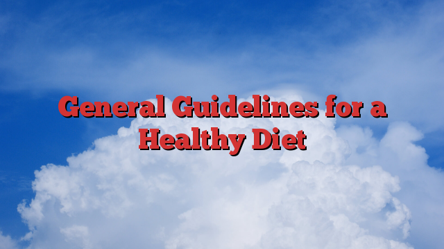 General Guidelines for a Healthy Diet