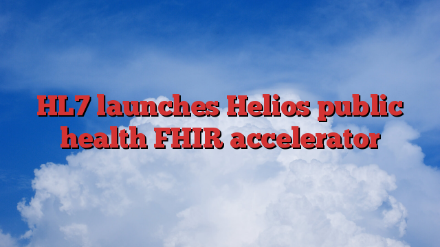 HL7 launches Helios public health FHIR accelerator