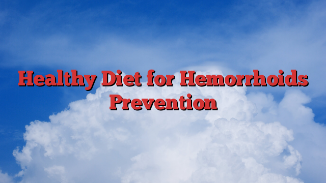 Healthy Diet for Hemorrhoids Prevention