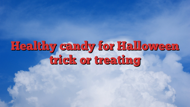 Healthy candy for Halloween trick or treating