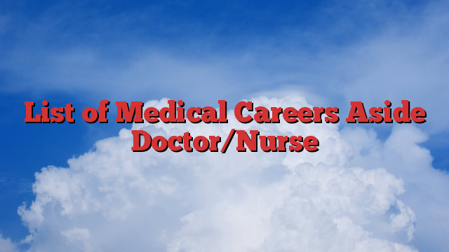 List of Medical Careers Aside Doctor/Nurse