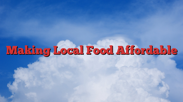 Making Local Food Affordable