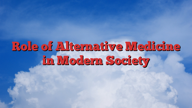 Role of Alternative Medicine in Modern Society