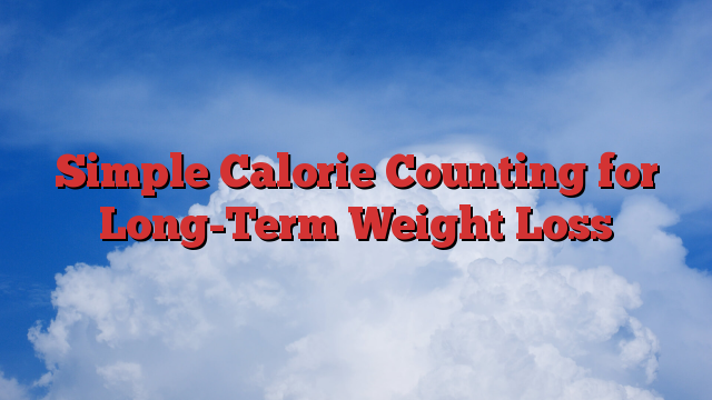 Simple Calorie Counting for Long-Term Weight Loss
