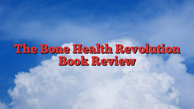 The Bone Health Revolution Book Review