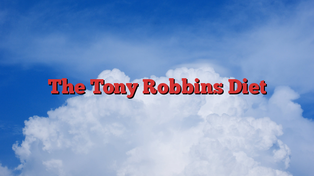 The Tony Robbins Diet