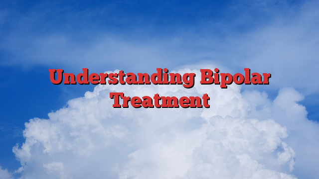 Understanding Bipolar Treatment