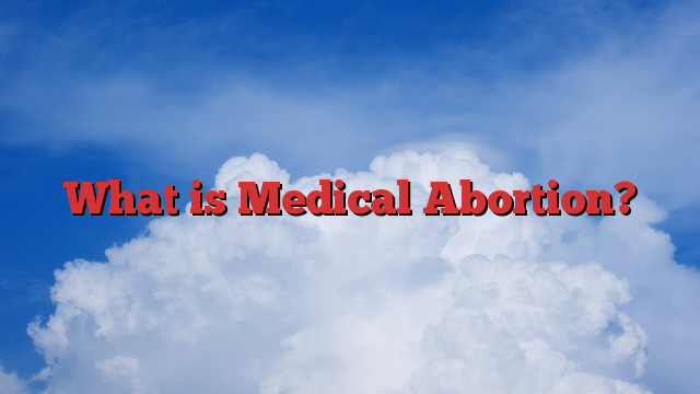 What is Medical Abortion?