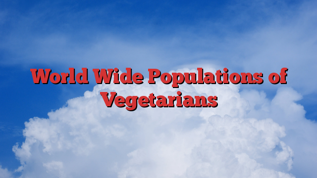 World Wide Populations of Vegetarians